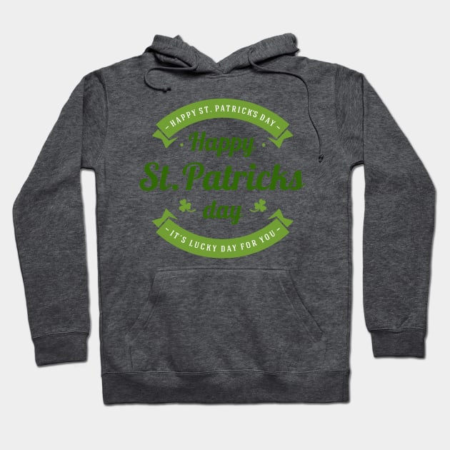 Happy St. Patrick's Day It's Lucky Day for You Hoodie by CoffeeandTeas